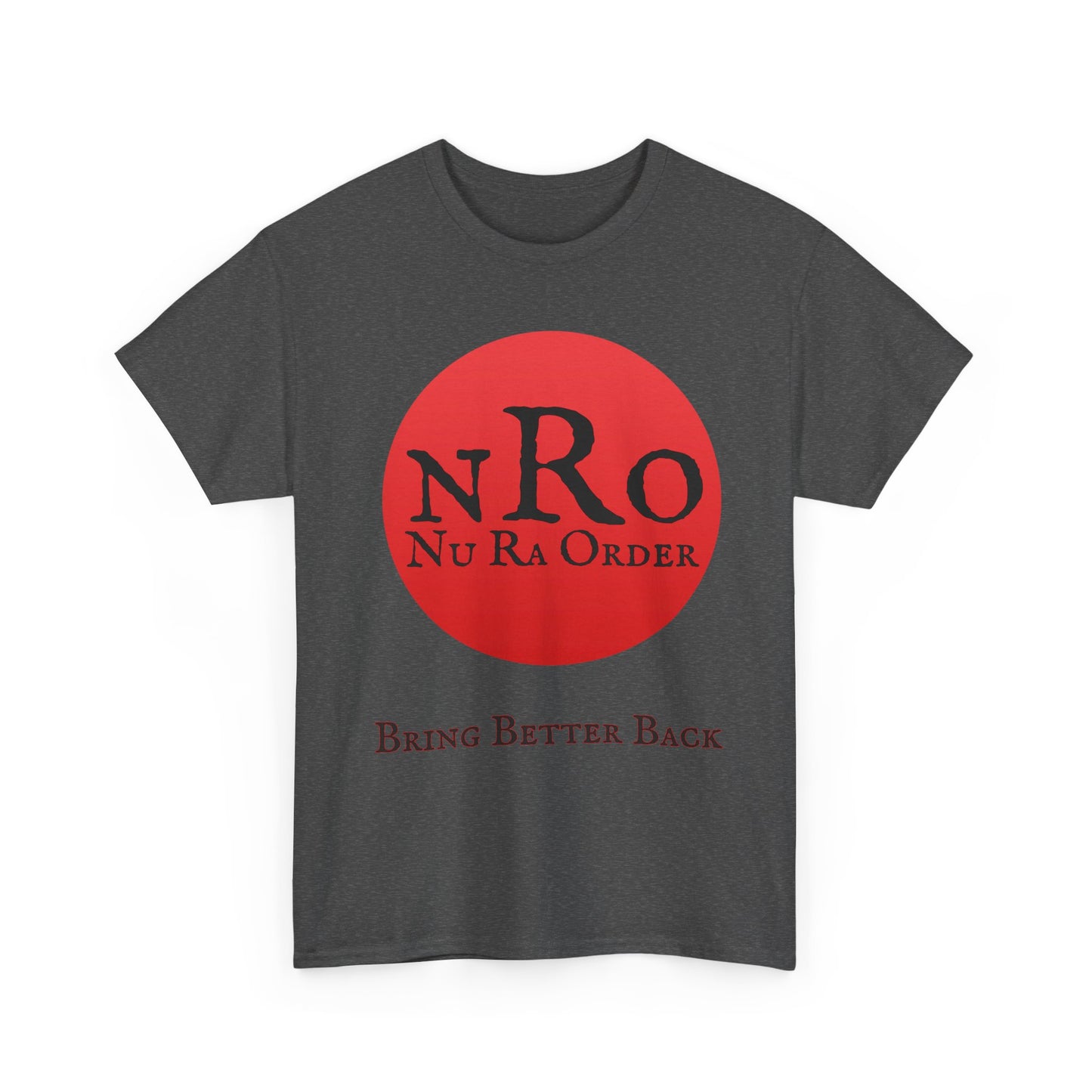 NRO NU Ra Order Bring Better Back Graphic Unisex T-Shirt, Casual Style, Statement Tee, Unique Gift, Streetwear Fashion, Everyday Comfort