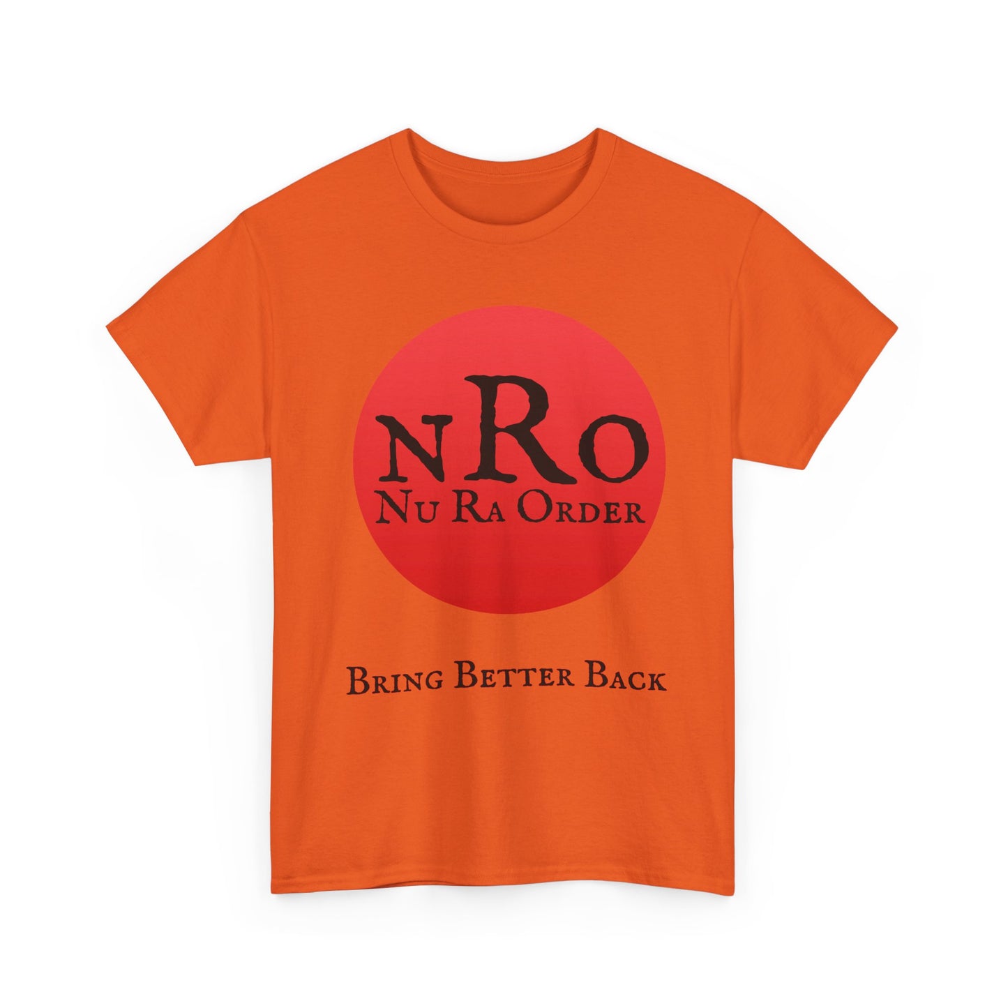 NRO NU Ra Order Bring Better Back Graphic Unisex T-Shirt, Casual Style, Statement Tee, Unique Gift, Streetwear Fashion, Everyday Comfort